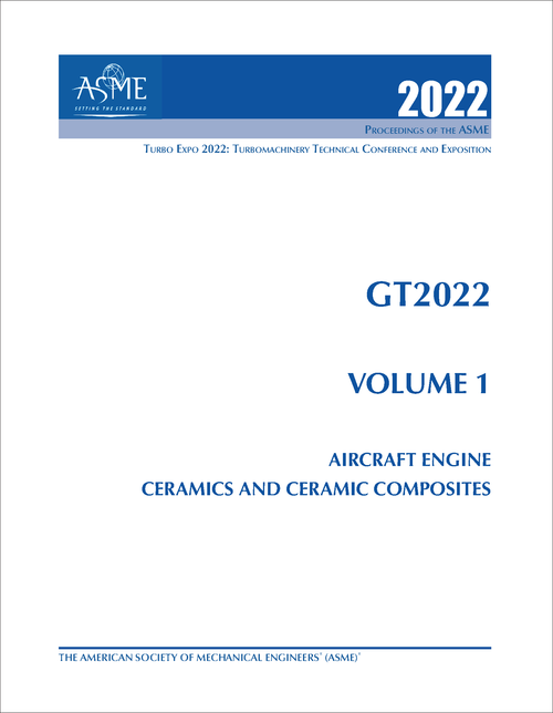 TURBO EXPO: TURBOMACHINERY TECHNICAL CONFERENCE AND EXPOSITION. 2022. GT2022, VOLUME 1: AIRCRAFT ENGINE; CERAMICS AND CERAMIC COMPOSITES