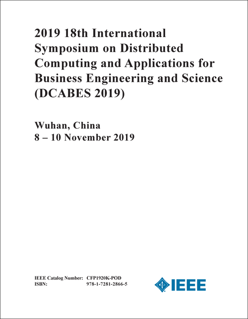 DISTRIBUTED COMPUTING AND APPLICATIONS FOR BUSINESS ENGINEERING AND SCIENCE. INTERNATIONAL SYMPOSIUM. 18TH 2019. (DCABES 2019)