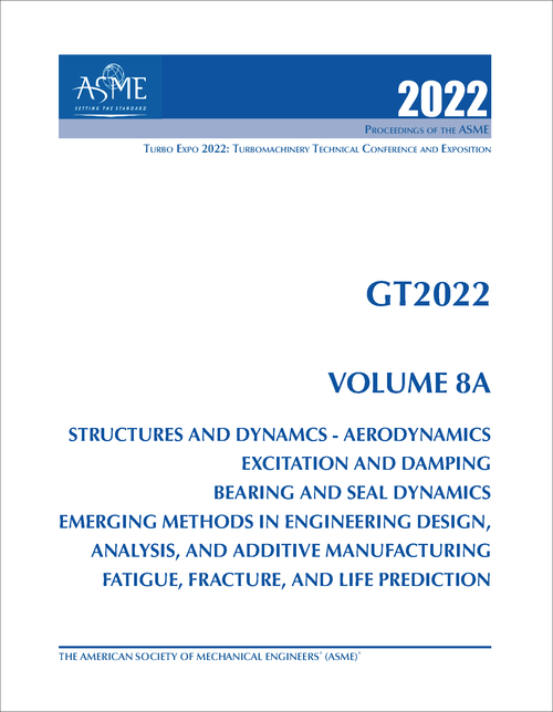 TURBO EXPO: TURBOMACHINERY TECHNICAL CONFERENCE AND EXPOSITION. 2022. GT2022, VOLUME 8A: STRUCTURES AND DYNAMICS - AERODYNAMICS EXCITATION AND DAMPING; BEARING AND SEAL DYNAMICS; EMERGING METHODS IN ENGINEERING...