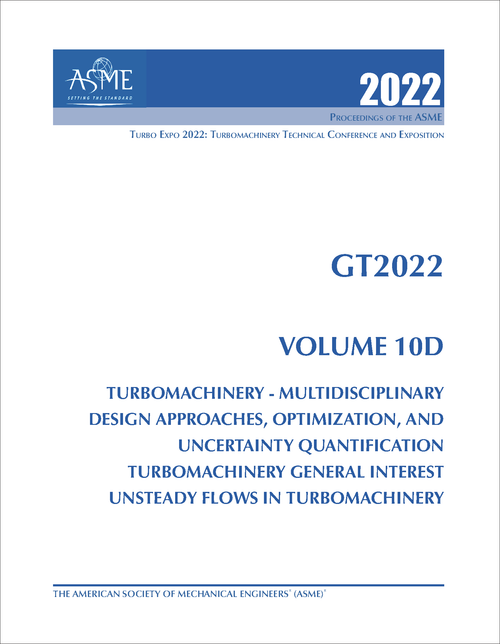 TURBO EXPO: TURBOMACHINERY TECHNICAL CONFERENCE AND EXPOSITION. 2022. GT2022, VOLUME 10D: TURBOMACHINERY - MULTIDISCIPLINARY DESIGN APPROACHES, OPTIMIZATION, AND UNCERTAINTY QUANTIFICATION; TURBOMACHINERY GENERA...