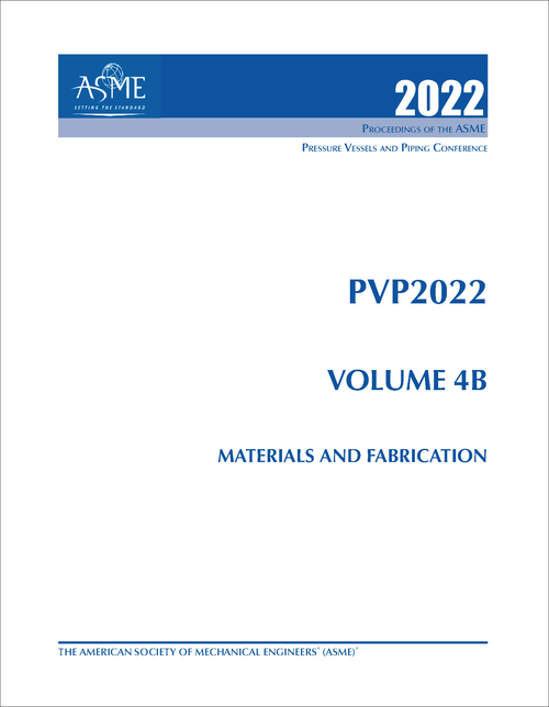 PRESSURE VESSELS AND PIPING CONFERENCE. 2022. PVP2022, VOLUME 4B: MATERIALS AND FABRICATION