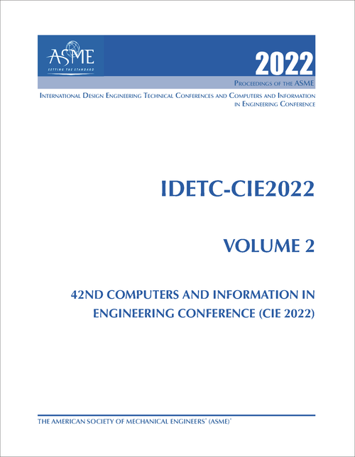 DESIGN ENGINEERING TECHNICAL CONFERENCES. 2022. (AND COMPUTERS AND INFORMATION IN ENGINEERING CONFERENCE)    IDETC-CIE 2022, VOLUME 2: 42ND COMPUTERS AND INFORMATION IN ENGINEERING CONFERENCE (CIE 2022)