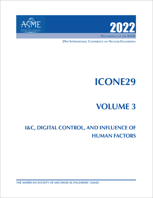 NUCLEAR ENGINEERING. INTERNATIONAL CONFERENCE. 29TH 2022. ICONE29, VOLUME 3: I&C, DIGITAL CONTROL, AND INFLUENCE OF HUMAN FACTORS