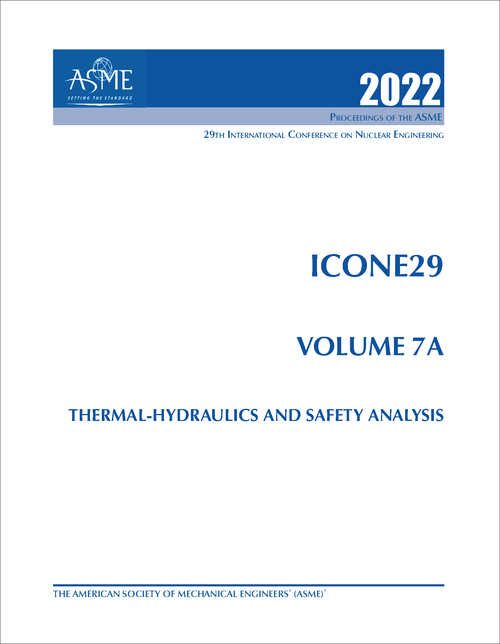 NUCLEAR ENGINEERING. INTERNATIONAL CONFERENCE. 29TH 2022. ICONE29, VOLUME 7A: THERMAL-HYDRAULICS AND SAFETY ANALYSIS