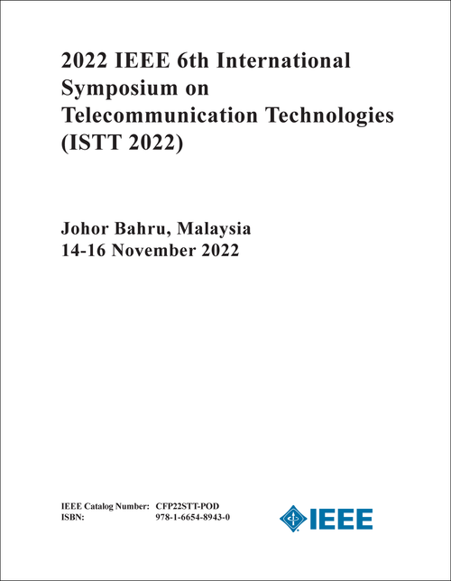 TELECOMMUNICATION TECHNOLOGIES. IEEE INTERNATIONAL SYMPOSIUM. 6TH 2022. (ISTT 2022)