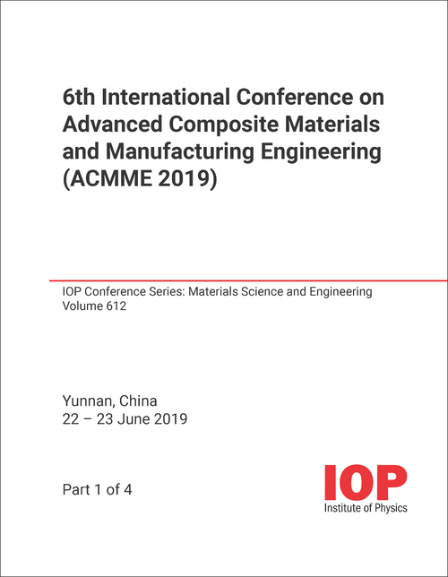 ADVANCED COMPOSITE MATERIALS AND MANUFACTURING ENGINEERING. INTERNATIONAL CONFERENCE. 6TH 2019. (ACMME 2019) (4 PARTS)