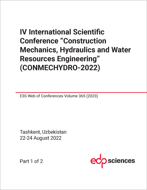 CONSTRUCTION MECHANICS, HYDRAULICS AND WATER RESOURCES ENGINEERING. INTERNATIONAL SCIENTIFIC CONFERENCE. 4TH 2022. (CONMECHYDRO-2022)(2 PARTS)