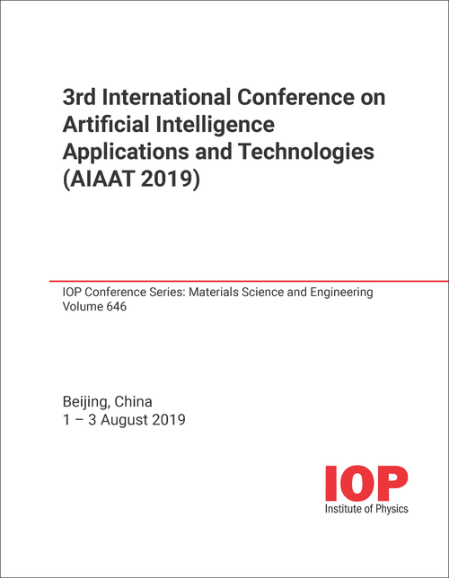 ARTIFICIAL INTELLIGENCE APPLICATIONS AND TECHNOLOGIES. INTERNATIONAL CONFERENCE. 3RD 2019. (AIAAT 2019)