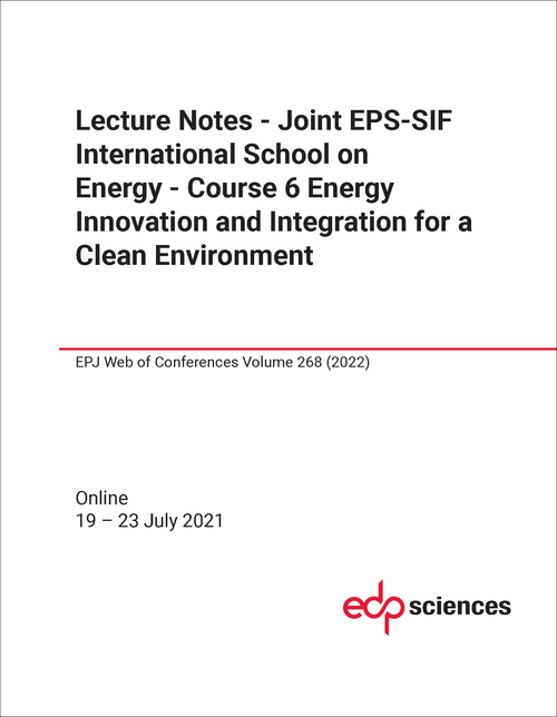 COURSE 6 ENERGY INNOVATION AND INTEGRATION FOR A CLEAN ENVIRONMENT LECTURE NOTES. JOINT EPS-SIF INTERNATIONAL SCHOOL ON ENERGY. 2021.