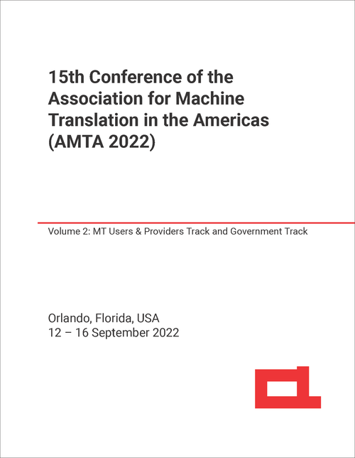 ASSOCIATION FOR MACHINE TRANSLATION IN THE AMERICAS. CONFERENCE. 15TH 2022. (AMTA 2020)   VOLUME 2: MT USERS AND PROVIDERS TRACK AND GOVERNMENT TRACK