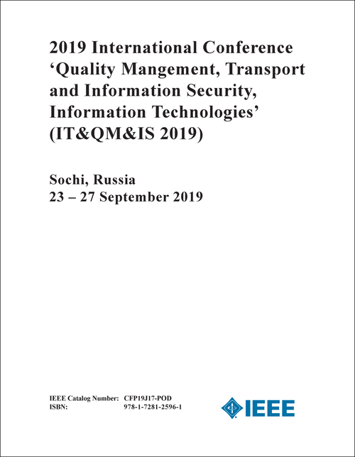 QUALITY MANAGEMENT, TRANSPORT AND INFORMATION SECURITY, INFORMATION TECHNOLOGIES. INTERNATIONAL CONFERENCE. 2019. (IT&QM&IS 2019)