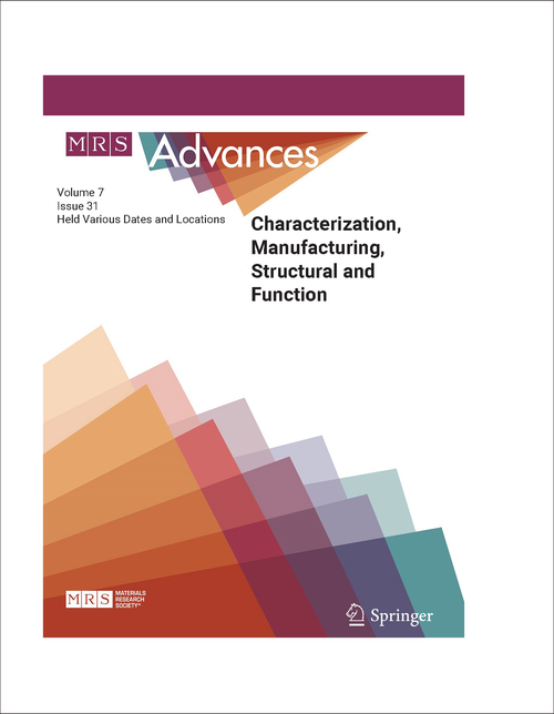 CHARACTERIZATION, MANUFACTURING, STRUCTURAL AND FUNCTIONAL MATERIALS. MRS ADVANCES VOLUME 7, ISSUE 31