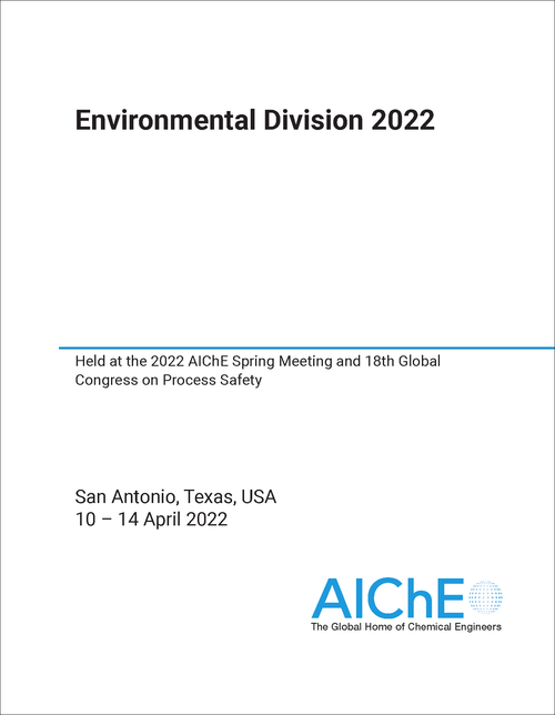 ENVIRONMENTAL DIVISION. 2022. HELD AT THE 2022 AICHE SPRING MEETING AND 18TH GLOBAL CONGRESS ON PROCESS SAFETY