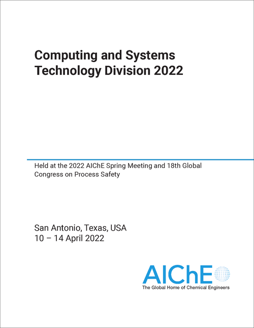 COMPUTING AND SYSTEMS TECHNOLOGY DIVISION. 2022. HELD AT THE 2022 AICHE SPRING MEETING AND 18TH GLOBAL CONGRESS ON PROCESS SAFETY