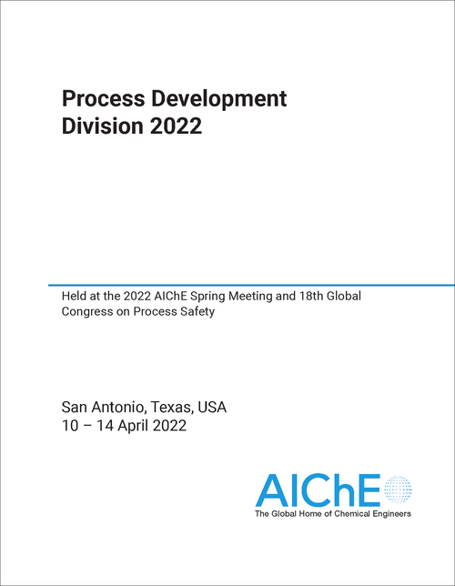 PROCESS DEVELOPMENT DIVISION. 2022. HELD AT THE 2022 AICHE SPRING MEETING AND 18TH GLOBAL CONGRESS ON PROCESS SAFETY