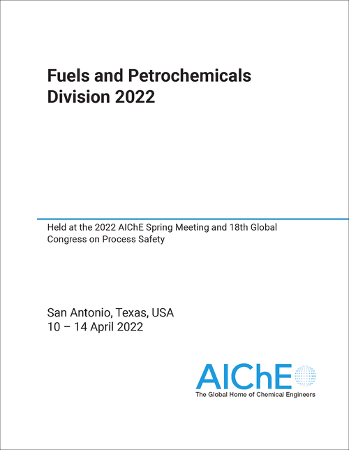 FUELS AND PETROCHEMICALS DIVISION. 2022. HELD AT THE 2022 AICHE SPRING MEETING AND 18TH GLOBAL CONGRESS ON PROCESS SAFETY