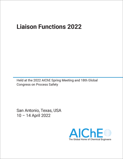 LIAISON FUNCTIONS. 2022. HELD AT THE 2022 AICHE SPRING MEETING AND 18TH GLOBAL CONGRESS ON PROCESS SAFETY