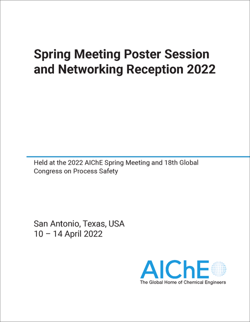 SPRING MEETING POSTER SESSION AND NETWORKING RECEPTION. 2022. HELD AT THE 2022 AICHE SPRING MEETING AND 18TH GLOBAL CONGRESS ON PROCESS SAFETY