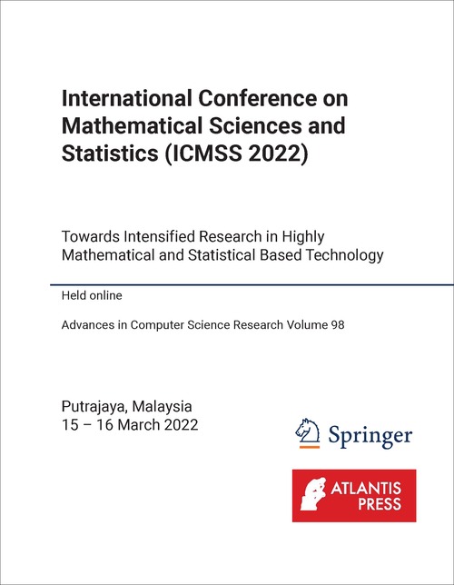 MATHEMATICAL SCIENCES AND STATISTICS. INTERNATIONAL CONFERENCE. 2022. (ICMSS 2022) TOWARDS INTENSIFIED RESEARCH IN HIGHLY MATHEMATICAL AND STATISTICAL BASED TECHNOLOGY