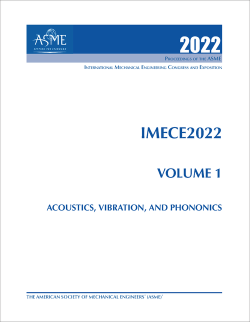 MECHANICAL ENGINEERING CONGRESS AND EXPOSITION. INTERNATIONAL. 2022. IMECE 2022, VOLUME 1: ACOUSTICS, VIBRATION, AND PHONONICS