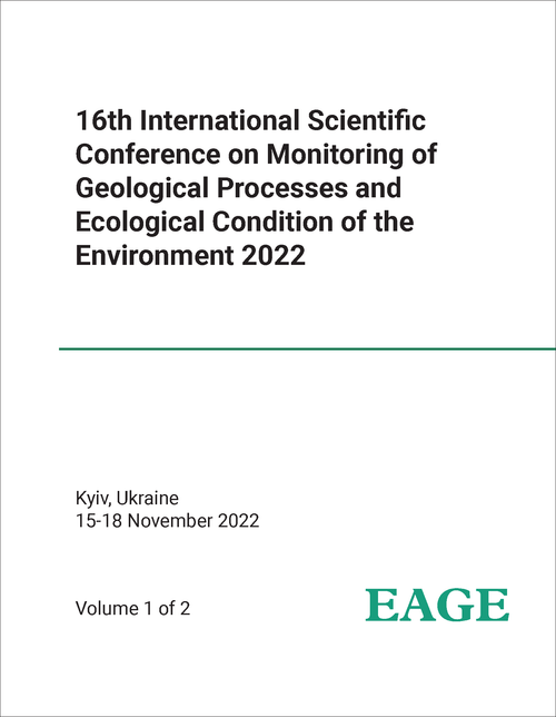 MONITORING OF GEOLOGICAL PROCESSES AND ECOLOGICAL CONDITION OF THE ENVIRONMENT. INTERNATIONAL SCIENTIFIC CONFERENCE. 16TH 2022. (2 VOLS)