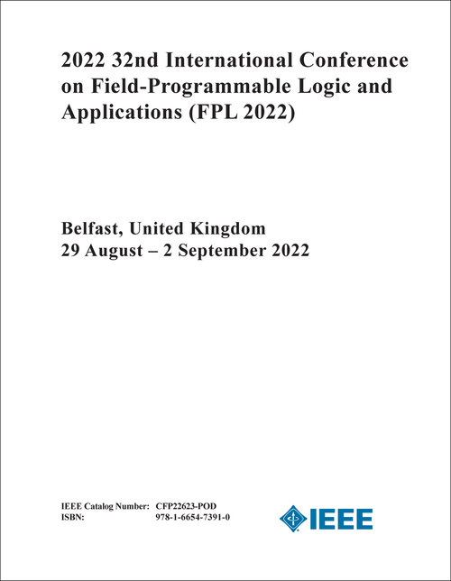 FIELD-PROGRAMMABLE LOGIC AND APPLICATIONS. INTERNATIONAL CONFERENCE. 32ND 2022. (FPL 2022)