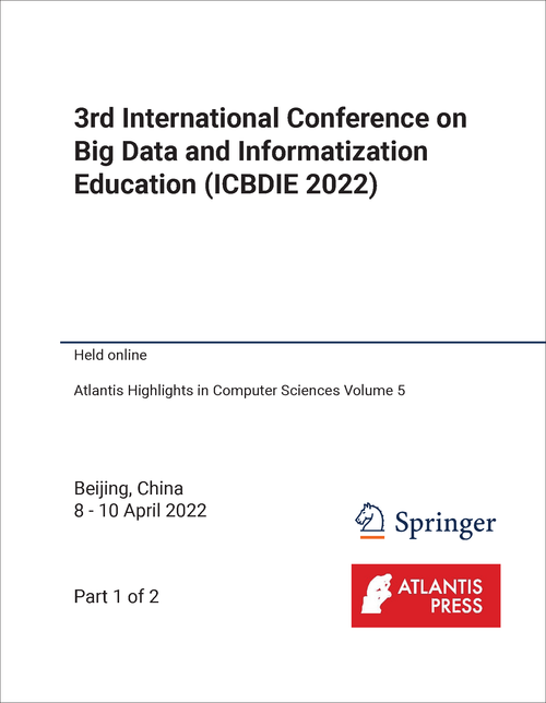 BIG DATA AND INFORMATIZATION EDUCATION. INTERNATIONAL CONFERENCE. 3RD 2022. (ICBDIE 2022) (2 PARTS)