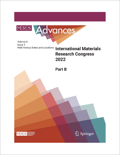 MATERIALS RESEARCH CONGRESS. INTERNATIONAL. 2022. PART B MRS ADVANCES VOLUME 8, ISSUE 3