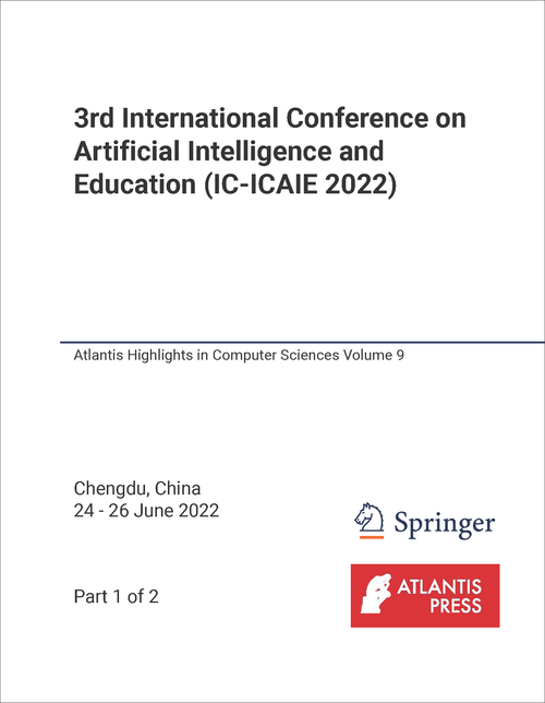 ARTIFICIAL INTELLIGENCE AND EDUCATION. INTERNATIONAL CONFERENCE. 3RD 2022. (IC-ICAIE 2022) (2 PARTS)