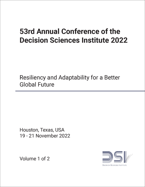 DECISION SCIENCES INSTITUTE. ANNUAL CONFERENCE. 53RD 2022. (2 VOLS) RESILIENCY AND ADAPTABILITY FOR A BETTER GLOBAL FUTURE
