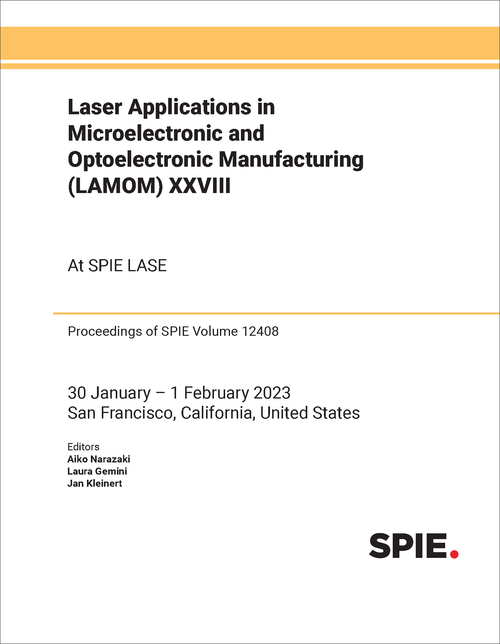 LASER APPLICATIONS IN MICROELECTRONIC AND OPTOELECTRONIC MANUFACTURING (LAMOM) XXVIII