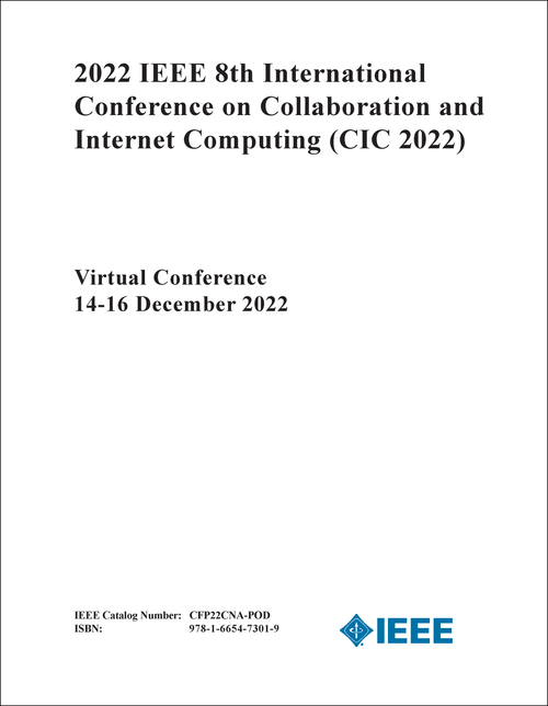 COLLABORATION AND INTERNET COMPUTING. IEEE INTERNATIONAL CONFERENCE. 8TH 2022. (CIC 2022)