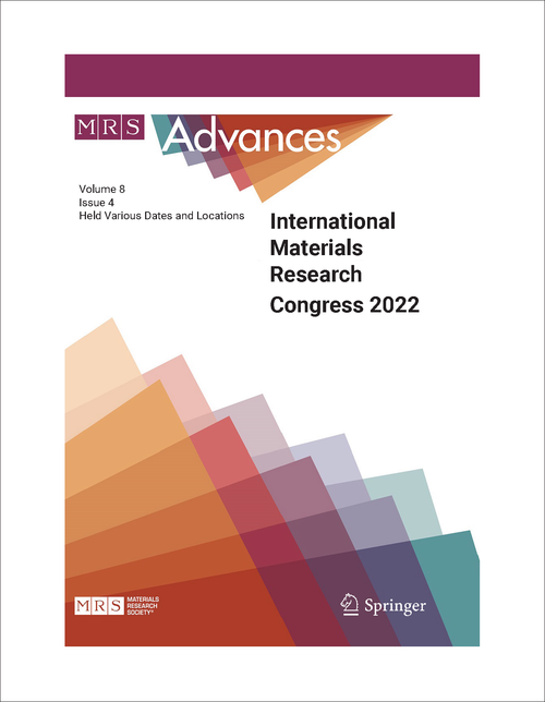 MATERIALS RESEARCH CONGRESS. INTERNATIONAL. 2022. PART B MRS ADVANCES VOLUME 8, ISSUE 4