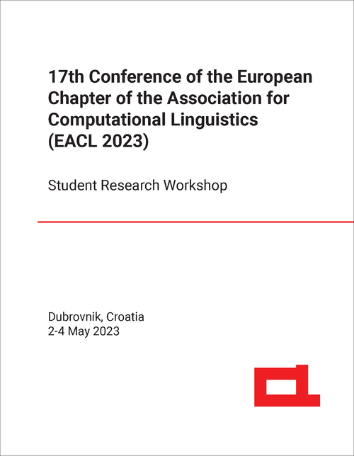 ASSOCIATION FOR COMPUTATIONAL LINGUISTICS. EUROPEAN CHAPTER CONFERENCE. 17TH 2023. (EACL 2023) STUDENT RESEARCH WORKSHOP