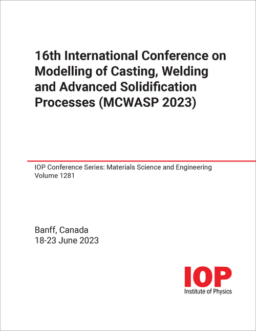 MODELLING OF CASTING, WELDING AND ADVANCED SOLIDIFICATION PROCESSES. INTERNATIONAL CONFERENCE. 16TH 2023. (MCWASP 2023)