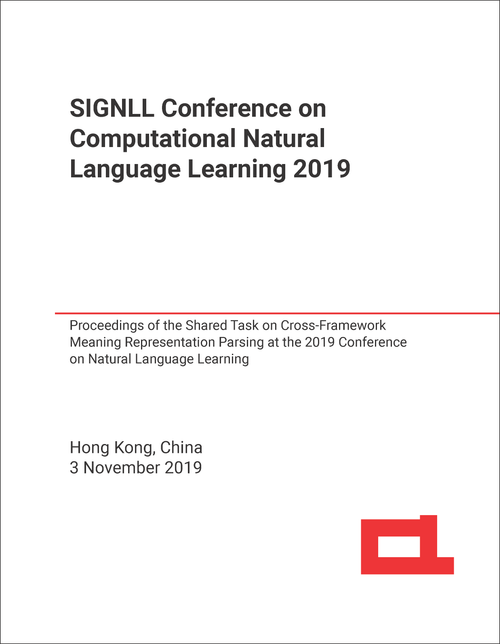 COMPUTATIONAL NATURAL LANGUAGE LEARNING. SIGNLL CONFERENCE. 2019. (SHARED TASK ON CROSS-FRAMEWORK MEANING REPRESENTATION PARSING AT THE 2019 CONFERENCE ON NATURAL LANGUAGE LEARNING)