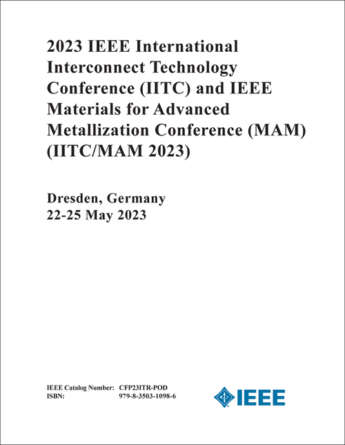 INTERCONNECT TECHNOLOGY CONFERENCE. IEEE INTERNATIONAL. 2023. (IITC/MAM 2023) (AND IEEE MATERIALS FOR ADVANCED METALLIZATION CONFERENCE)