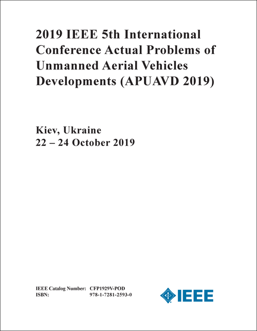 ACTUAL PROBLEMS OF UNMANNED AERIAL VEHICLES DEVELOPMENTS. IEEE INTERNATIONAL CONFERENCE. 5TH 2019. (APUAVD 2019)