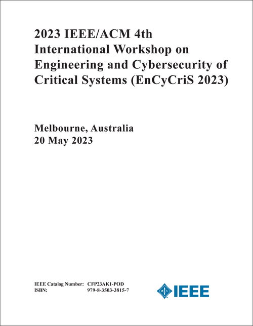 ENGINEERING AND CYBERSECURITY OF CRITICAL SYSTEMS. IEEE/ACM INTERNATIONAL WORKSHOP. 4TH 2023. (EnCyCriS 2023)