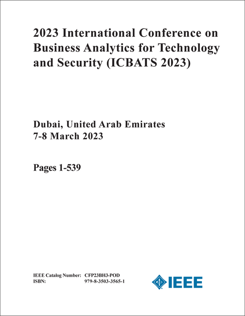 BUSINESS ANALYTICS FOR TECHNOLOGY AND SECURITY. INTERNATIONAL CONFERENCE. 2023. (ICBATS 2023) (2 VOLS)