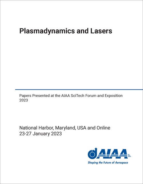 PLASMADYNAMICS AND LASERS. PAPERS PRESENTED AT THE AIAA SCITECH FORUM AND EXPOSITION 2023