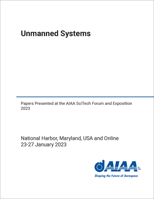 UNMANNED SYSTEMS. PAPERS PRESENTED AT THE AIAA SCITECH FORUM AND EXPOSITION 2023