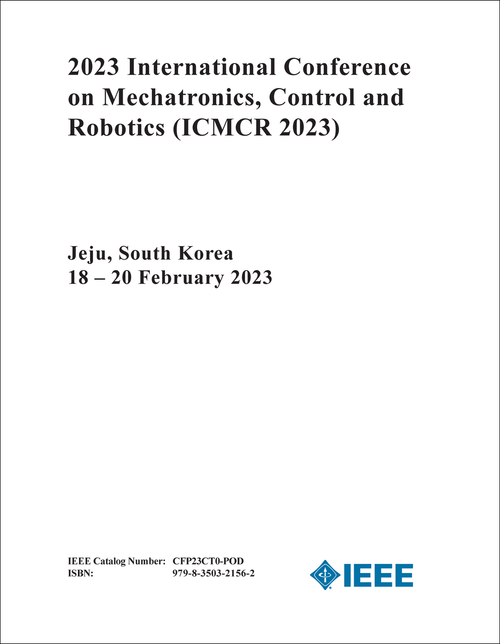 MECHATRONICS, CONTROL AND ROBOTICS. INTERNATIONAL CONFERENCE. 2023. (ICMCR 2023)