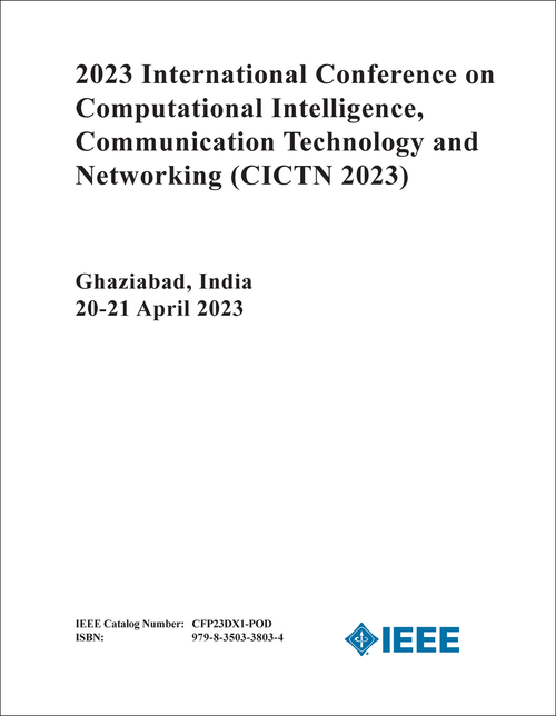 COMPUTATIONAL INTELLIGENCE, COMMUNICATION TECHNOLOGY AND NETWORKING. INTERNATIONAL CONFERENCE. 2023. (CICTN 2023)