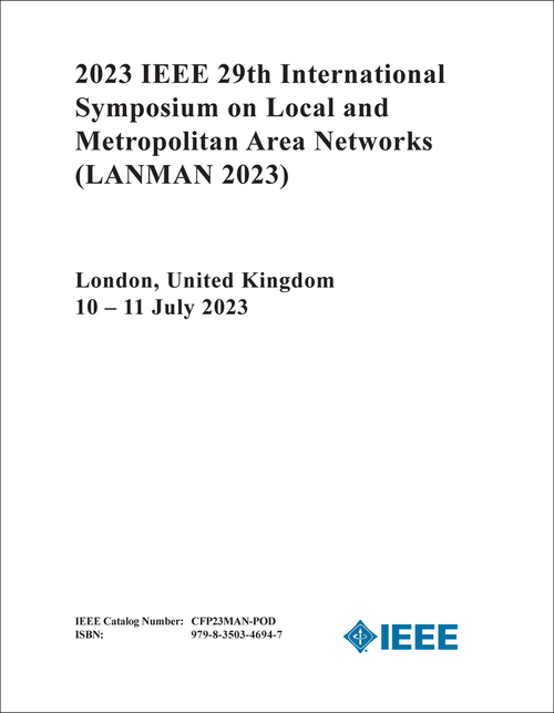 LOCAL AND METROPOLITAN AREA NETWORKS. IEEE INTERNATIONAL SYMPOSIUM. 29TH 2023. (LANMAN 2023)