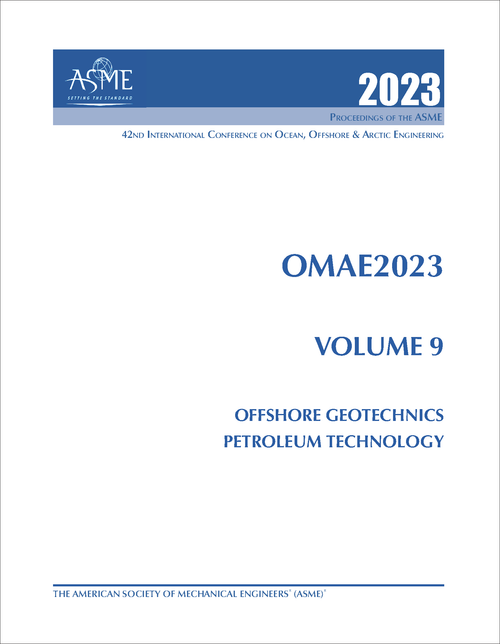 OCEAN, OFFSHORE AND ARCTIC ENGINEERING. INTERNATIONAL CONFERENCE. 42ND 2023. OMAE2023, VOLUME 9: OFFSHORE GEOTECHNICS; PETROLEUM TECHNOLOGY