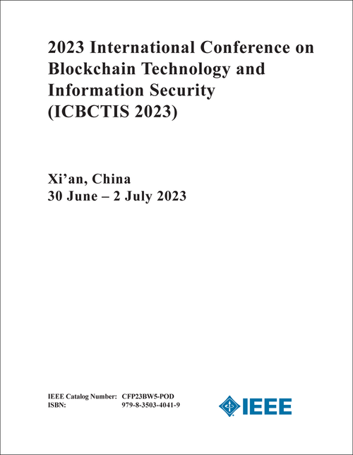 BLOCKCHAIN TECHNOLOGY AND INFORMATION SECURITY. INTERNATIONAL CONFERENCE. 2023. (ICBCTIS 2023)