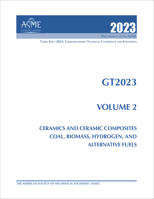 TURBO EXPO: TURBOMACHINERY TECHNICAL CONFERENCE AND EXPOSITION. 2023. GT2023, VOLUME 2: CERAMICS AND CERAMIC COMPOSITES; COAL, BIOMASS, HYDROGEN,  AND ALTERNATIVE FUELS