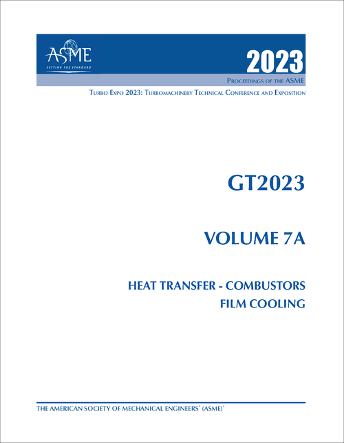 TURBO EXPO: TURBOMACHINERY TECHNICAL CONFERENCE AND EXPOSITION. 2023. GT2023, VOLUME 7A: HEAT TRANSFER - COMBUSTORS; FILM COOLING