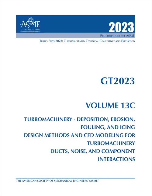 TURBO EXPO: TURBOMACHINERY TECHNICAL CONFERENCE AND EXPOSITION. 2023. GT2023, VOLUME 13C: TURBOMACHINERY - DEPOSITION, EROSION, FOULING, AND ICING; DESIGN METHODS AND CFD MODELING FOR TURBOMACHINERY; DUCTS, N...